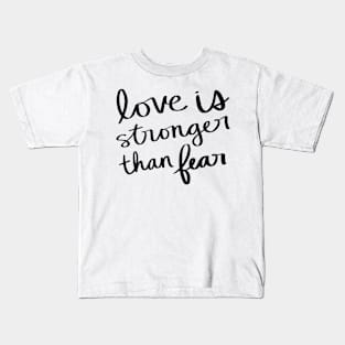 Love is stronger than fear Kids T-Shirt